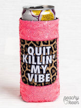 Load image into Gallery viewer, Quit Killin' My Vibe Sequin Slim Can Cooler