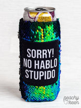 Load image into Gallery viewer, Sorry! No Hablo Stupido Sequin Shifting Slim Can Cooler
